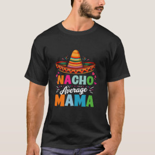 Nacho Average Mamma Cinco de mayo Mamma Mor Mexiic T Shirt