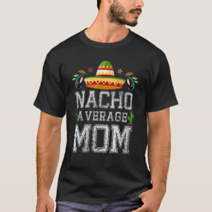 Nacho Average MAMMA Cinco De Mayo Mexican Fiesta T Shirt