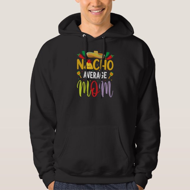 Nacho Average Mamma Cinco De Mayo Mexican Traditio Hoodie (Framsida)