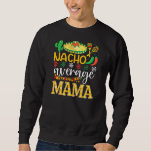 Nacho Average Mamma Cinco De Mayo Mexican Traditio Lång Ärmad Tröja