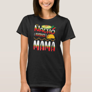 Nacho Average Mamma Cinco De Mayo Mexican Traditio T Shirt