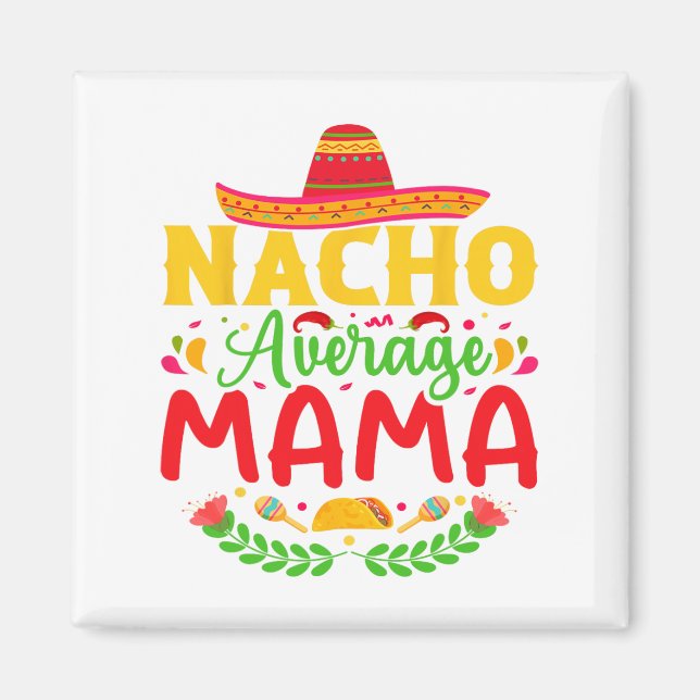 Nacho Average Mamma - Funny Cinco De Mayo Nacho Lo Magnet (Framsidan)