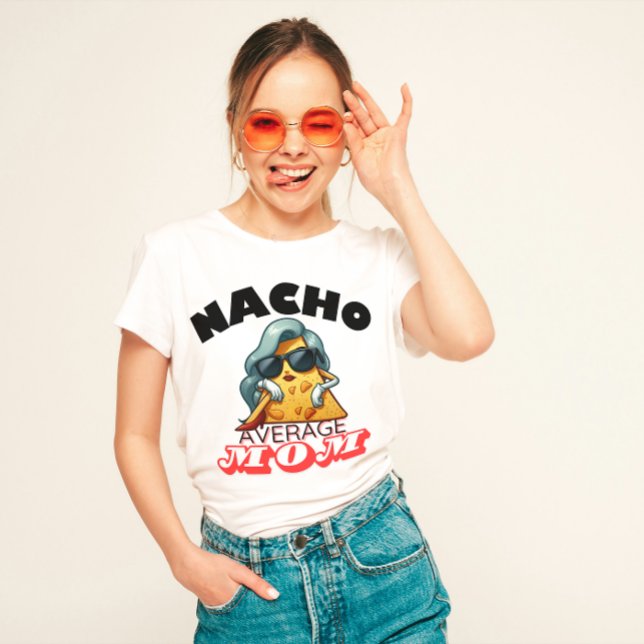 ’Nacho Average Mamma’ Funny mamma T Shirt (Skapare uppladdad)