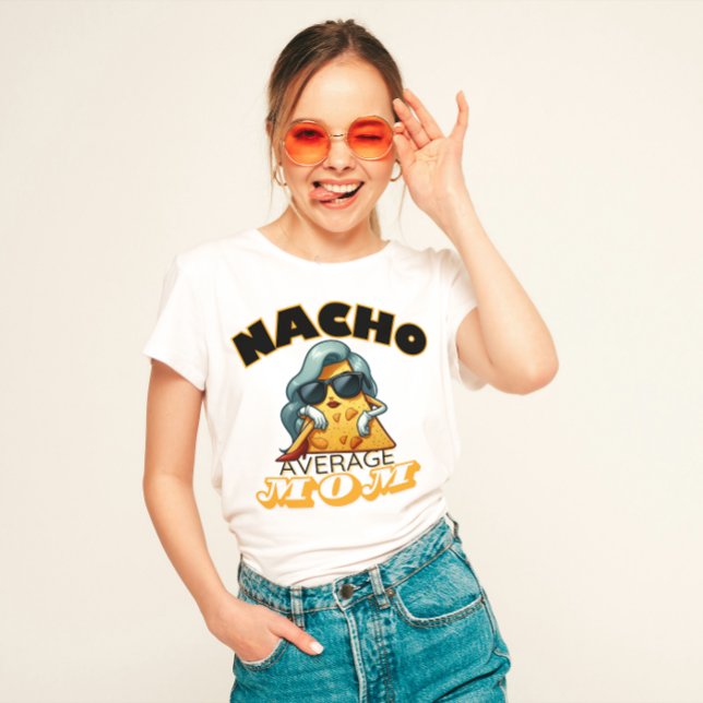 ’Nacho Average Mamma’ Funny mamma T Shirt (Skapare uppladdad)