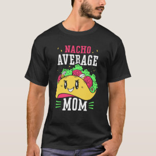 Nacho Average Mamma Proud Mexikanska Mexiko Land m T Shirt