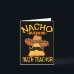 Nacho Average Math Teacher Mathematics Cinco De Mo Kort<br><div class="desc">Nacho Average Math Teacher Mathematics Cinco De Mayo Fiesta</div>
