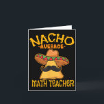 Nacho Average Math Teacher Mathematics Cinco De Mo Kort<br><div class="desc">Nacho Average Math Teacher Mathematics Cinco De Mayo Fiesta</div>