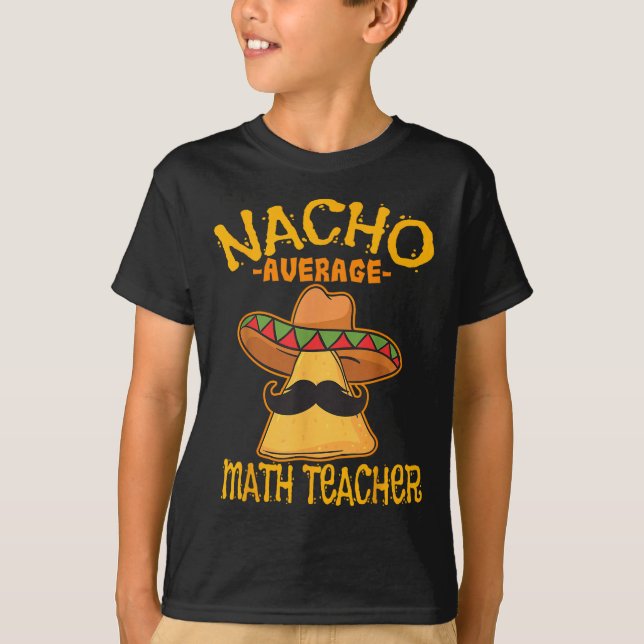 Nacho Average Math Teacher Mathematics Cinco De Mo T Shirt (Framsida)
