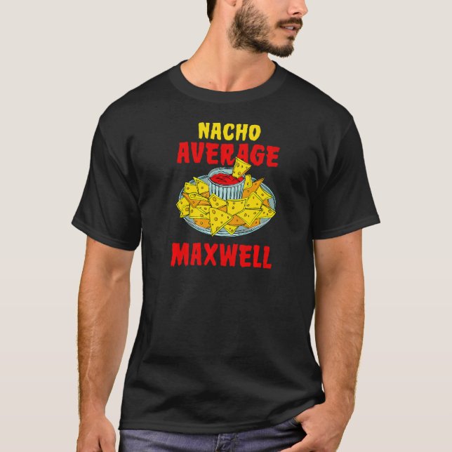 Nacho Average Maxwell Nachos Namn Tortilla Nicknam T Shirt (Framsida)