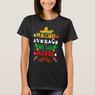 Nacho Average Med Surg Nurse Cinco De Mayo Nurse T Shirt