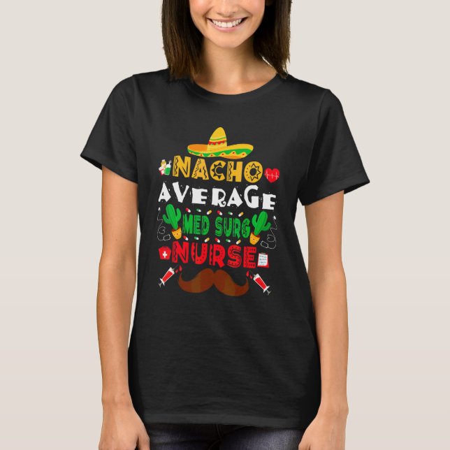 Nacho Average Med Surg Nurse Cinco De Mayo Nurse T Shirt (Framsida)