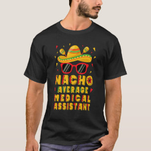 Nacho Average Medical Assistant Cinco De Mayo T Shirt