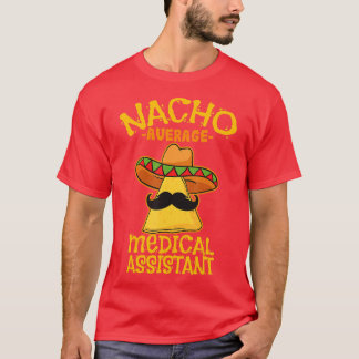 Nacho Average Medical Assistant Clinical Cinco de T Shirt