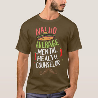 Nacho Average Mental Health Counselor Sombrero Bea T Shirt