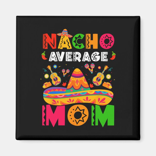 Nacho Average Mom Cinco De Mayo Mexikansk Matchand Magnet (Framsidan)