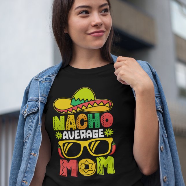 Nacho Average Mom – Fun Mexican Style Tee for Mom  (Skapare uppladdad)