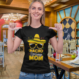 Nacho Average Mom Funny Mom Average T Shirt