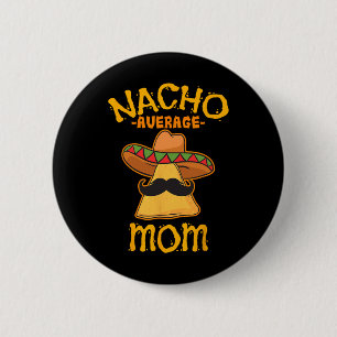 Nacho Average Mom mexikansk Cinco De Mayo Mamma Fi Knapp
