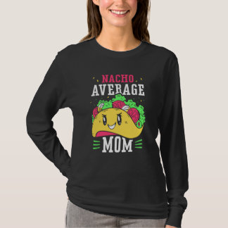 Nacho Average Mom Proud Mexican Mexico Country Mot T Shirt