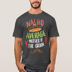 Nacho Average Mor i Groom Meican Mustache T Shirt