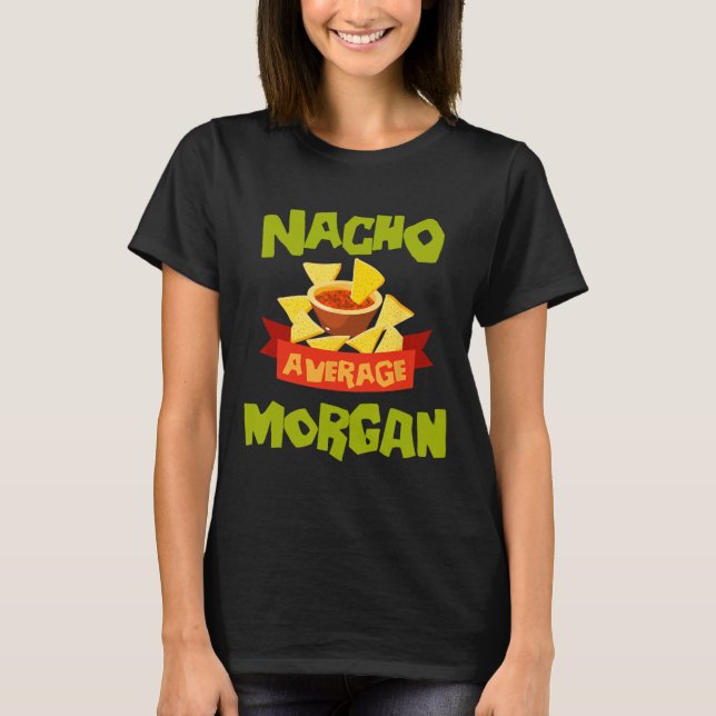 Nacho Average Morgan Funny Birthday Personalized N T Shirt (Framsida)