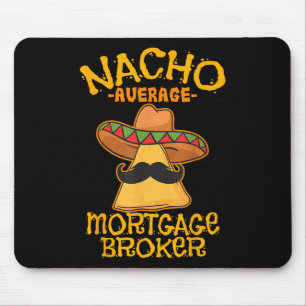 Nacho Average Mortgage Broker Agent Loan Cinco De Musmatta