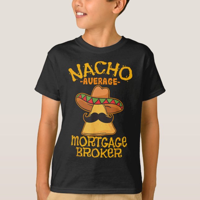 Nacho Average Mortgage Broker Agent Loan Cinco De T Shirt (Framsida)