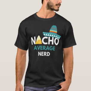 Nacho Average Nerd - Cinco De Mayo T Shirt