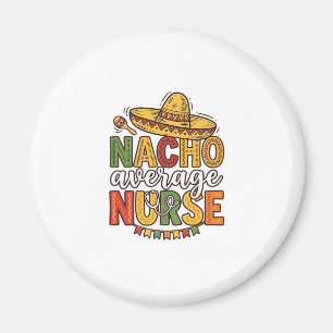 Nacho Average Nurse Cinco De Mayo T-shirt Design_1 Magnet