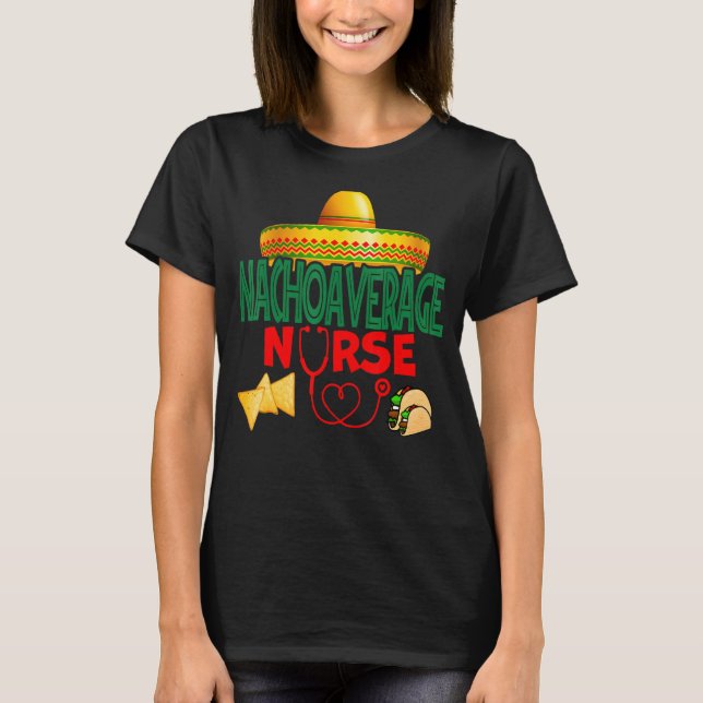 Nacho Average Nurse Nursing Cinco De Mayo Funny T Shirt (Framsida)