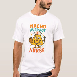 Nacho Average Nurse Shirt  T