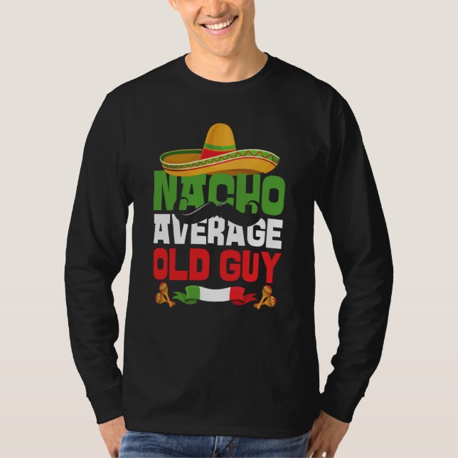 Nacho Average Old Guy Cinco De Mayo Mexican Fiesta T Shirt (Framsida)