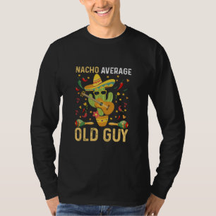 Nacho Average Old Guy Humor som säger gammal man T Shirt