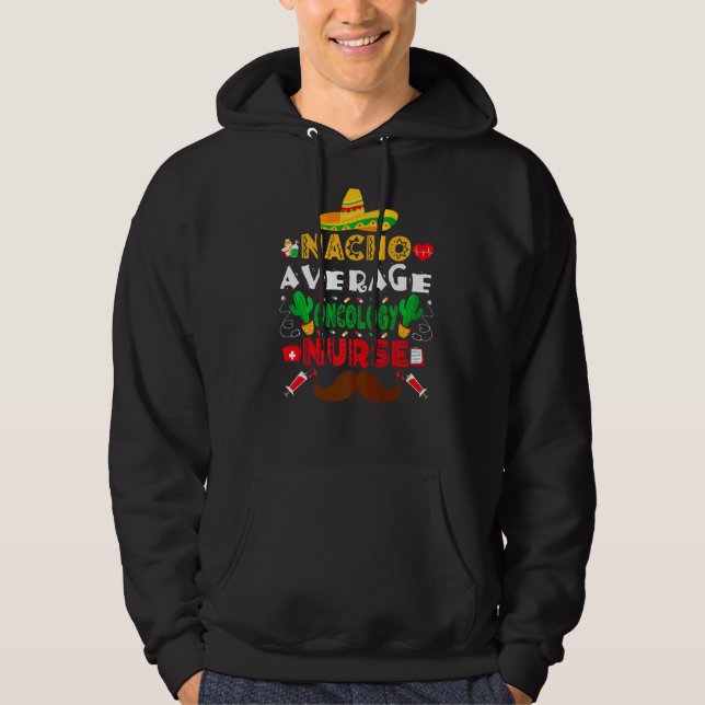 Nacho Average Oncology Nurse Cinco De Mayo Nurse Hoodie (Framsida)