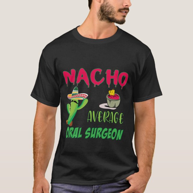 Nacho Average Oral Surgeon Edit T Shirt (Framsida)