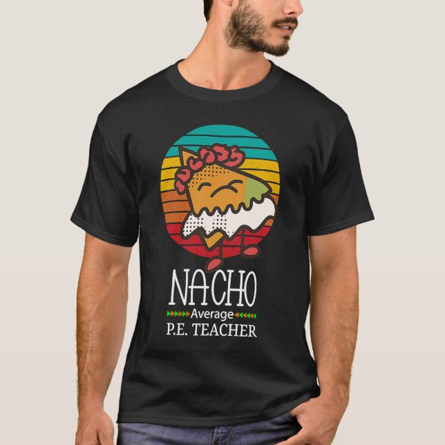 Nacho Average P E Teacher T Shirt (Framsida)