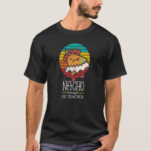 Nacho Average P E Teacher T Shirt