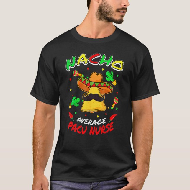 Nacho Average Pacu Nurse Cinco De Mayo Party T Shirt (Framsida)