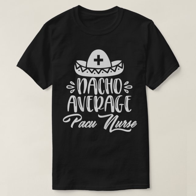 Nacho Average Pacu Nurse Funny Pacu lustiga citat  T Shirt (Design framsida)