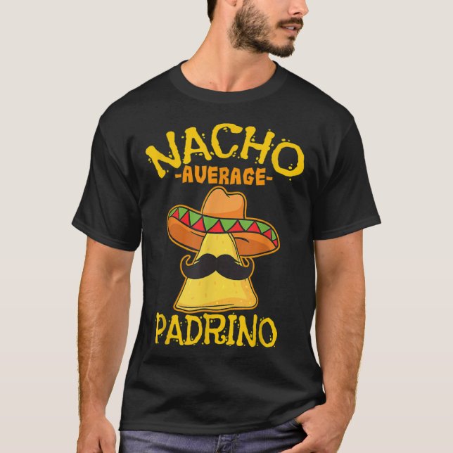 Nacho Average Padrino Godparent Godfather Cinco De T Shirt (Framsida)