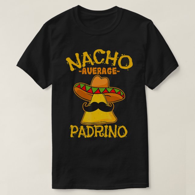 Nacho Average Padrino Godparent Godfather Cinco De T Shirt (Design framsida)