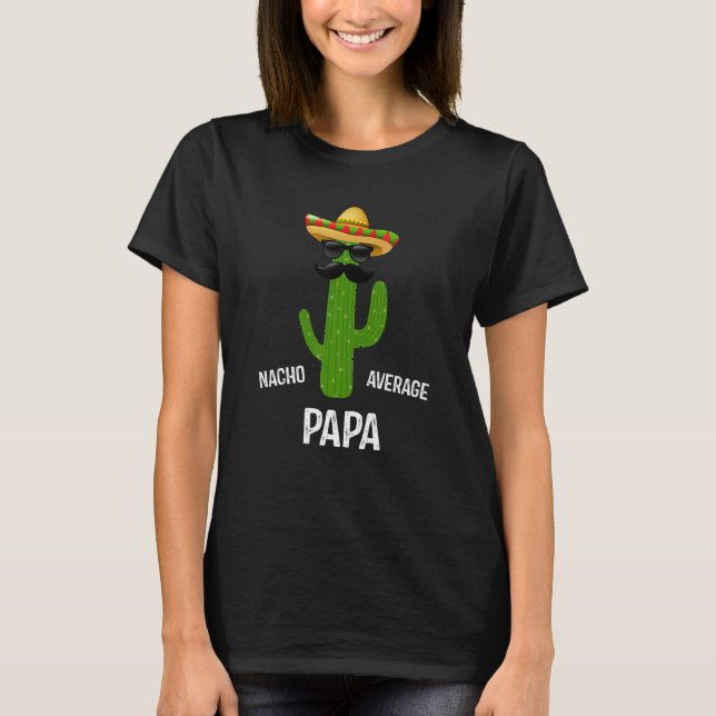Nacho Average Papa    Best Papa Ever   Father's Da T Shirt (Framsida)