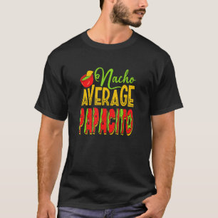 Nacho Average Papacito Mexican Food Pappa Costume T Shirt
