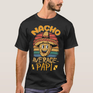 Nacho Average Papi Far Bror Dad Daddy Papa  T-Shir T Shirt