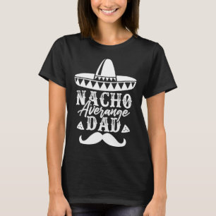 Nacho Average Pappa Far's Day, Mexikanskt pappa-Pr T Shirt