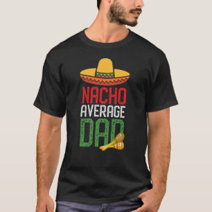 Nacho Average Pappa Funny Cinco De Mayo Fars dag T Shirt