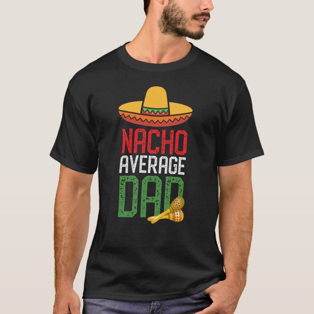 Nacho Average Pappa Funny Cinco De Mayo Fars dag T Shirt (Framsida)