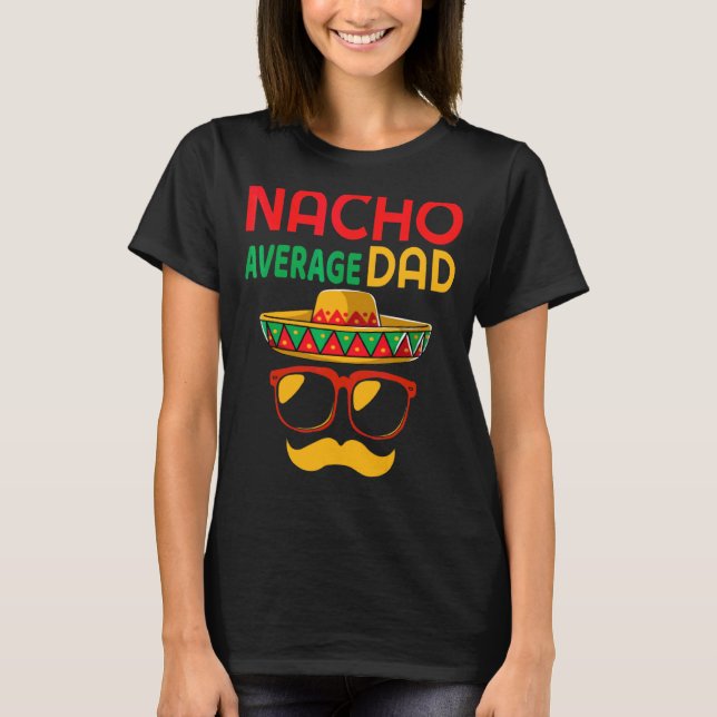 Nacho Average Pappa Mexican Far Cinco De Mayo Da T Shirt (Framsida)