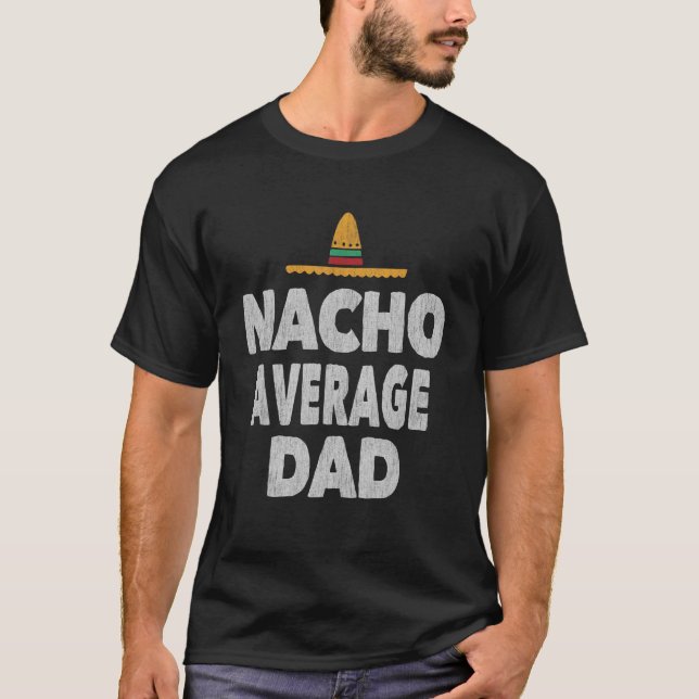 Nacho Average Pappa Mexican Ha Fars dag 1 T Shirt (Framsida)
