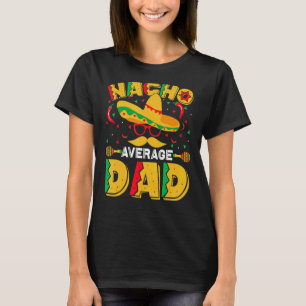 Nacho Average Pappa Mexican Pappa Cinco De Mayo Fa T Shirt